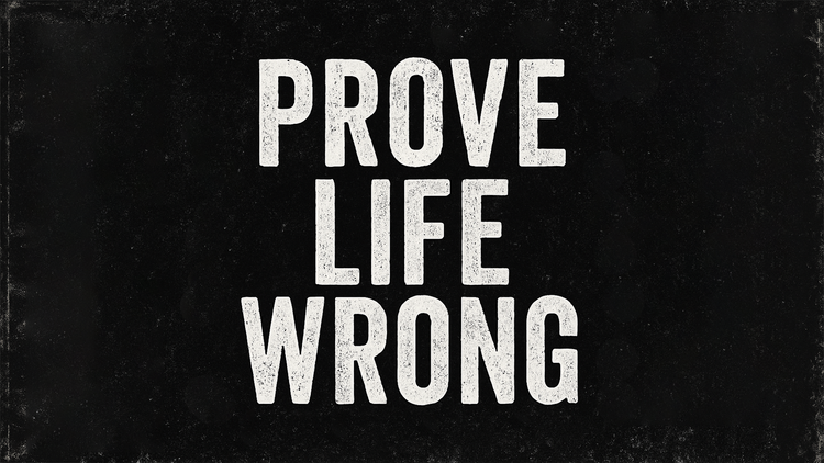 Prove Life Wrong™